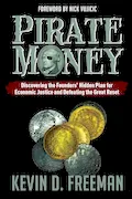 Book Cover: Pirate Money: Discovering the Founders’ Hidden Plan for Economic Justice and Defeating the Great Reset