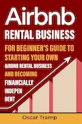 Book Cover: Airbnb Rental Business: For Beginner's Guide to Starting Your Own Airbnb Rental Business and Becoming Financially Independent