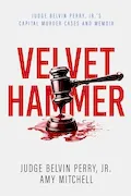 Book Cover: The Velvet Hammer: Judge Belvin Perry, Jr.'s Capital Murder Cases and Memoir