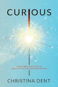 Book Cover: Curious: A Foster Mom's Discovery of an Unexpected Solution to Drugs and Addiction