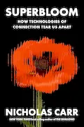Book Cover: Superbloom: How Technologies of Connection Tear Us Apart