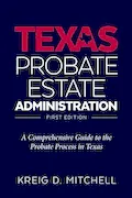 Book Cover: Texas Probate Administration: A Comprehensive Guide to the Probate Process in Texas