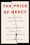 The Price of Mercy: Unfair Trials, a Violent System, and a Public Defender's Search for Justice in America Book Cover: The Price of Mercy: Unfair Trials, a Violent System, and a Public Defender's Search for Justice in America