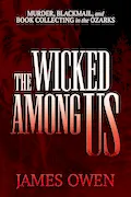 Book Cover: The Wicked Among Us: Murder, Blackmail, and Book Collecting in the Ozarks
