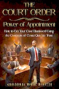 Book Cover: THE COURT ORDER: POWER OF APPOINTMENT: How to Get Your Case Dismissed Using the Concepts of Cestui Que Vie Trust