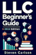 Book Cover: LLC Beginner’s Guide: A Practical and Up-to-Date Manual to Start and Grow Your Company with Ease, No Legal Experience Needed (Includes Tax Optimization Tips) (Start A Business)
