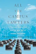 Book Cover: All the Campus Lawyers: Litigation, Regulation, and the New Era of Higher Education