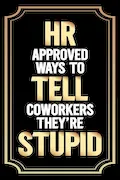 Book Cover: Stocking Stuffers for Women: HR Approved Ways to Tell Coworkers They're Stupid: Funny Christmas Gift for Her 2024