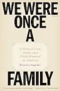 Book Cover: We Were Once a Family: A Story of Love, Death, and Child Removal in America