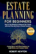 Book Cover: Estate Planning for Beginners: Step-by-Step Blueprint to Safeguard Your Wealth and Loved Ones and Ensure a Smooth Transition | Proven Tactics and Expert Guidance to Avoid Probate and Common Pitfalls