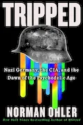 Book Cover: Tripped: Nazi Germany, the CIA, and the Dawn of the Psychedelic Age