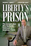 Book Cover: Liberty’s Prison: The Inmate’s Son Who Radically Reformed an American Prison