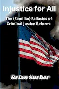 Book Cover: Injustice for All: The (Familiar) Fallacies of Criminal Justice Reform