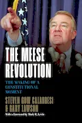 Book Cover: The Meese Revolution: The Making of a Constitutional Moment