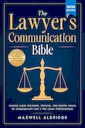 Book Cover: The Lawyer's Communication Bible: Master Legal Speaking, Writing, and Digital Skills to Communicate Like a Top Legal Professional