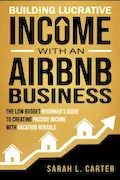 Book Cover: Building Lucrative Income with an Airbnb Business: The Low Budget Beginner's Guide to Creating Passive Income with Vacation Rentals