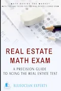 Book Cover: Real Estate Math Exam: A Precision Guide to Acing the Real Estate Test: Math Behind the Market: Math Tips and Tricks for the Real Estate License Exam ... Test Prep Book to Help You Get Your License!)