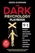 Book Cover: The Dark Psychology Playbook [9-in-1]: 100+ Techniques of Influence and Manipulation Exposed. A Powerful Guide to Brainwashing, Lie Detection, Mental Warfare, Mind Control, NLP, Persuasion, & More