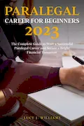 Book Cover: Paralegal Career for Beginners 2023: The Complete Guide to Start a Successful Paralegal Career and Secure a Bright Financial Tomorrow