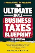 Book Cover: THE ULTIMATE SMALL BUSINESS TAXES BLUEPRINT: Latest Write-Off Strategies for Max Profit & Min Liability, Including LLC, S-Corp & Sole Proprietor Insights (Starting A Small Business Books)