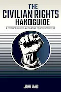 Book Cover: The Civilian Rights Handguide: A Citizen's Guide to Navigating Police Encounters