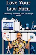 Book Cover: Love Your Law Firm: A Roadmap to the Law Firm You Always Wanted