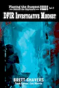 Book Cover: Placing the Suspect Behind the Keyboard: DFIR Investigative Mindset