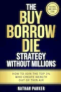 Book Cover: The Buy Borrow Die Strategy Without Millions: How to Join the Top 3% Who Create Wealth Out of Thin Air – Tax-Free and 100% Legal