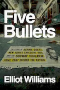 Five Bullets: The Story of Bernie Goetz, New York's Explosive '80s, and the Subway Vigilante Trial That Divided the Nation Book Cover: Five Bullets: The Story of Bernie Goetz, New York's Explosive '80s, and the Subway Vigilante Trial That Divided the Nation