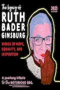 Book Cover: 2023 The Legacy of Ruth Bader Ginsburg Wall Calendar: Her Words of Hope, Equality and Inspiration ― A yearlong tribute to the notorious RBG (12-Month Art Calendar)