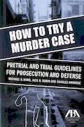 Book Cover: How to Try a Murder Case: Pretrial and Trial Guidelines for Prosecution and Defense