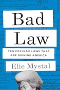 Book Cover: Bad Law: Ten Popular Laws That Are Ruining America