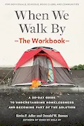Book Cover: When We Walk By: The Workbook: A 30-Day Guide to Understanding Homelessness and Becoming Part of the Solution--For Individuals, schools, book clubs, and communities