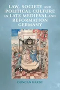 Book Cover: Law, society and political culture in late medieval and Reformation Germany (Manchester Medieval Sources)