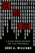 Book Cover: Seen Yet Unseen: A Black Woman Crashes the Tech Fraternity