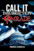 Book Cover: Call It Insurrection, Comrade: January 6th—None Dare Call It Justice