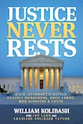 Book Cover: Justice Never Rests: A U.S. Attorney's Battle against Murderers, Drug Lords, Mob Kingpins & Cults