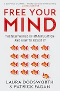 Book Cover: Free Your Mind: The must-read expert guide on how to identify techniques to influence you and how to resist them