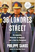 Book Cover: 38 Londres Street: On Impunity, Pinochet in England, and a Nazi in Patagonia