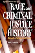 Book Cover: Race and Criminal Justice History: Rhetoric, Politics, and Policy