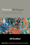 Book Cover: Feminist Heidegger: Sex, Gender, and the Politics of Birth (Suny Contemporary Continental Philosophy)