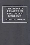 Book Cover: The Private Trustee in Victorian England (Cambridge Studies in English Legal History)