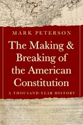 The Making and Breaking of the American Constitution: A Thousand-Year History Book Cover: The Making and Breaking of the American Constitution: A Thousand-Year History