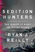 Book Cover: Sedition Hunters: How January 6th Broke the Justice System