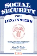 Book Cover: Social Security For Beginners: The Ultimate Guide to Unleashing the Best Strategies for Enhancing Retirement Income with the Wisdom from a 24-Year Social Security Expert