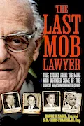 Book Cover: The Last Mob Lawyer: True Stories from the Man Who Defended Some of the Biggest Names in Organized Crime
