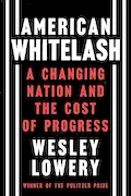 Book Cover: American Whitelash: A Changing Nation and the Cost of Progress