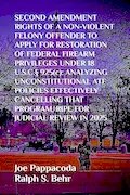 Book Cover: SECOND AMENDMENT RIGHTS OF A NON-VIOLENT FELONY OFFENDER TO APPLY FOR RESTORATION OF FEDERAL FIREARM PRIVILEGES UNDER 18 U.S.C.§ 925(c):: ANALYZING ... PROGRAM, RIPE FOR JUDICIAL REVIEW IN 2025
