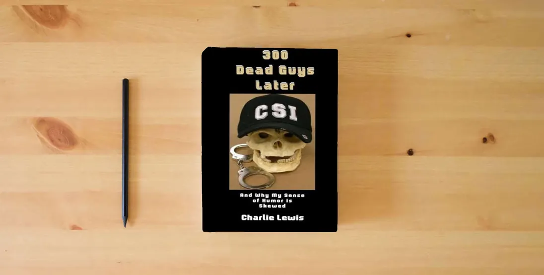 The book 300 Dead Guys Later: And Why My Sense of Humor is Skewed} is on the table
