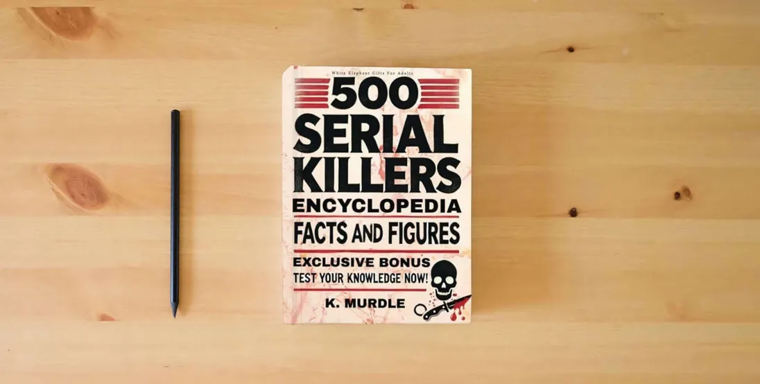 The book 500 Serial Killers Encyclopedia Facts and Figures (White Elephant Gifts for Adult)} is on the table